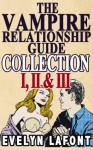 The Vampire Relationship Guide Collection: Volumes 1, 2 & 3 - Evelyn Lafont