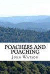 Poachers and Poaching - John Watson