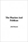 The Pharisee and Publican - John Bunyan