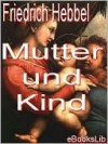 Mutter und Kind - Friedrich Hebbel