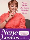 Never Make the Same Mistake Twice: Lessons on Love and Life Learned the Hard Way - Nene Leakes