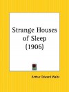 Strange Houses of Sleep - Arthur Edward Waite