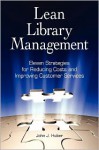 Lean Library Management: Eleven Strategies for Reducing Costs and Improving Services - John Huber