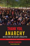 Thank You, Anarchy: Notes from the Occupy Apocalypse - Nathan Schneider