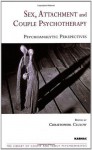 Sex, Attachment and Couple Psychotherapy: Psychoanalytic Perspectives (LCFP) - Christopher Clulow