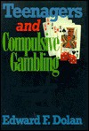 Teenagers and Compulsive Gambling - Edward F. Dolan