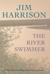 The River Swimmer: Novellas - Jim Harrison