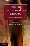 Litigating International Law Disputes: Weighing the Options - Natalie Klein