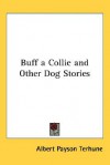 Buff: A Collie and Other Dog Stories - Albert Payson Terhune