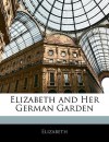 Elizabeth and Her German Garden - Elizabeth von Arnim