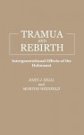 Trauma and Rebirth: Intergenerational Effects of the Holocaust - John J. Sigal, Morton Weinfeld