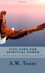 Five Vows for Spiritual Power: By the Author of "The Pursuit of God" - A.W. Tozer