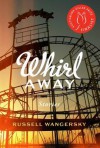 Whirl Away: Stories - Russell Wangersky