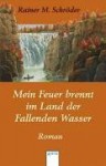 Mein Feuer Brennt Im Land Der Fallenden Wasser - Rainer M. Schröder