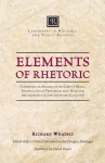 Elements of Rhetoric: Comprising an Analysis of the Laws of Moral Evidence and of Persuasion, with Rules for Argumentative Composition and Elocution - Richard Whately, Douglas Ehninger, David Potter