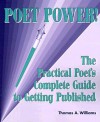 Poet Power! The Practical Poet's Complete Guide To Getting Published (And Self Published) - Thomas A. Williams