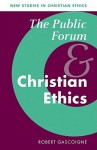 The Public Forum and Christian Ethics - Robert Gascoigne