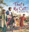 That's My Colt: An Easter Tale - Dandi Daley Mackall, Chris Ellison