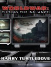 Worldwar: Tilting the Balance - Harry Turtledove, Todd McLaren