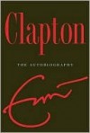 Clapton: The Autobiography - Eric Clapton