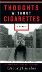 Thoughts Without Cigarettes: A Memoir - Oscar Hijuelos