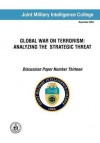 Global War on Terrorism: Analyzing the Strategic Threat (Discussion Paper Number Thirteen) - Russell G. Swenson