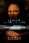 The Thefts of the Mona Lisa: On Stealing the World's Most Famous Painting - Noah Charney, Urska Charney, Derek Fincham