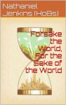 Forsake the World, For the Sake of the World (I am a Poet, and I Know it) - Nathaniel Jenkins (HoBs), High Rhymes Productions, Paradoxes and Logophiles, Music