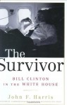 The Survivor: Bill Clinton in the White House - John Furby Harris