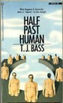 Half Past Human - T.J. Bass