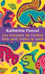 Les écureuils de Central Park sont tristes le lundi - Katherine Pancol