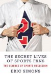 The Secret Lives of Sports Fans - Eric Simons