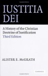 Iustitia Dei: A History of the Christian Doctrine of Justification - Alister E. McGrath