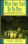 When Time Shall Be No More: Prophecy Belief in Modern American Culture (Studies in Cultural History) - Paul S. Boyer