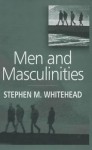 Men and Masculinities: Key Themes and New Directions - Stephen M. Whitehead