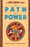 The Path of Power (A Fireside Book) - Sun Bear, Edward B. Weinstock, Marlise Wabun Wind