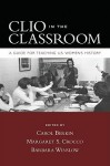 Clio in the Classroom: A Guide for Teaching U.S. Women's History - Carol Berkin, Barbara Winslow, Margaret S. Crocco