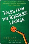 Tales from the Teachers' Lounge Tales from the Teachers' Lounge Tales from the Teachers' Lounge - Robert Wilder