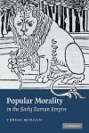 Popular Morality in the Early Roman Empire - Teresa Morgan