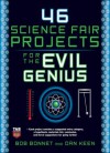 46 Science Fair Projects for the Evil Genius - Bob Bonnet, Dan Keen