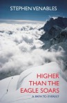 Higher Than the Eagle Soars: A Path to Everest - Stephen Venables