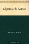 Lágrimas de Xerxes - Machado de Assis