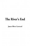 The River's End - James Oliver Curwood