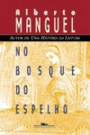 No Bosque do Espelho - Alberto Manguel, Pedro Maia Soares