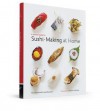 A Visual Guide to Sushi-Making at Home - Hiro Sone, Lissa Doumani, Antonis Achilleos