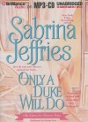 Only a Duke Will Do - Sabrina Jeffries, Justine Eyre