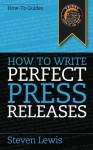 How to Write Perfect Press Releases - Steven Lewis