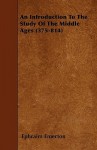 An Introduction to the Study of the Middle Ages (375-814) - Ephraim Emerton