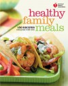 American Heart Association Healthy Family Meals: 150 Recipes Everyone Will Love - American Heart Association