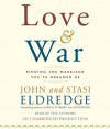 Love and War: Finding the Marriage You've Dreamed Of - John Eldredge, Stasi Eldredge